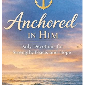 anchored in him: